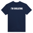 I'M OVULATING - TEE – Navy
