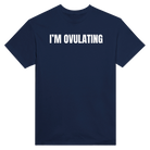 I'M OVULATING - TEE – Navy