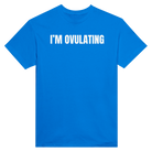 I'M OVULATING - TEE – Royal