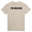 I'M OVULATING - TEE – Sand