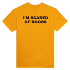 I'M SCARED OF BOOBS - TEE – Gold