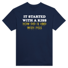 IT STARTED WITH A KISS HOW DID IT END WITH PISS - TEE – Navy