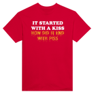 IT STARTED WITH A KISS HOW DID IT END WITH PISS - TEE – Red