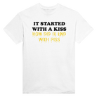 IT STARTED WITH A KISS HOW DID IT END WITH PISS - TEE – White