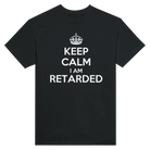 KEEP CALM I AM RETARDED - TEE – Black