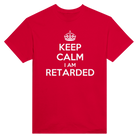 KEEP CALM I AM RETARDED - TEE – Red