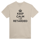 KEEP CALM I AM RETARDED - TEE – Sand