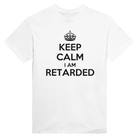 KEEP CALM I AM RETARDED - TEE – White