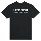 LIFE IS SHORT AND SO IS MY PENIS - TEE – Black