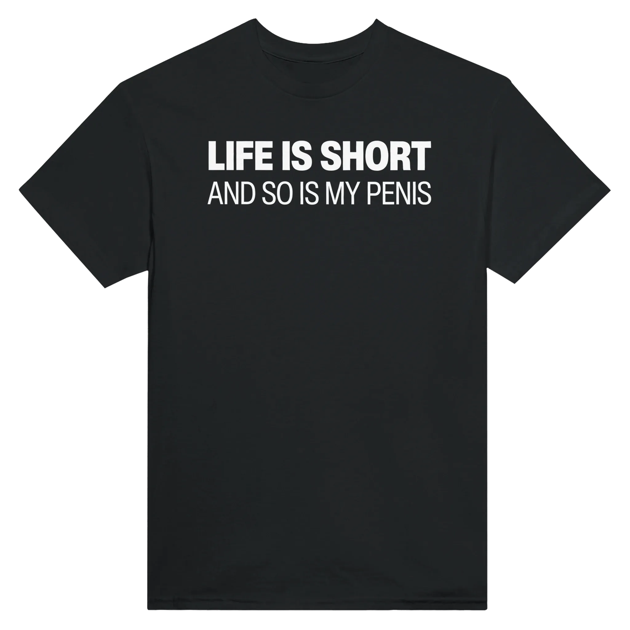 LIFE IS SHORT AND SO IS MY PENIS - TEE – Black