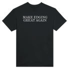 MAKE EDGING GREAT AGAIN - TEE – Black