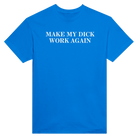 MAKE MY DICK WORK AGAIN - TEE – Royal