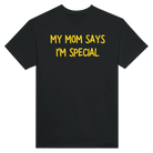 MY MOM SAYS I'M SPECIAL - TEE – Black