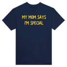 MY MOM SAYS I'M SPECIAL - TEE – Navy