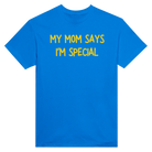 MY MOM SAYS I'M SPECIAL - TEE – Royal
