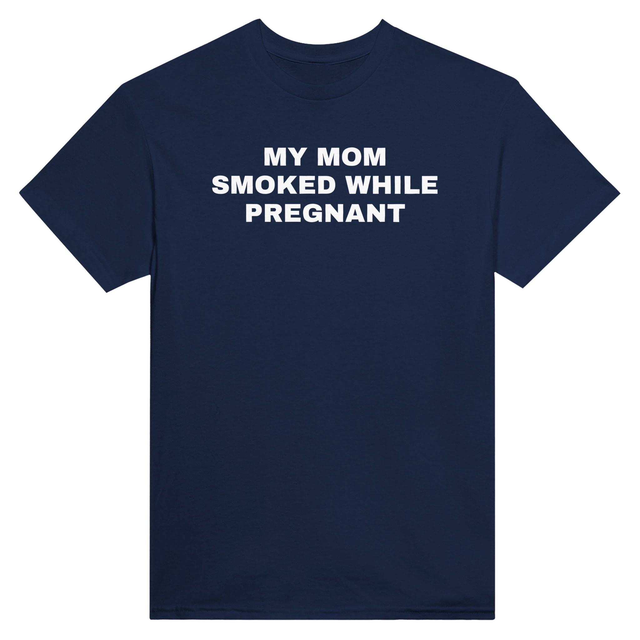 MY MOM SMOKED WHILE PREGNANT - TEE – Navy