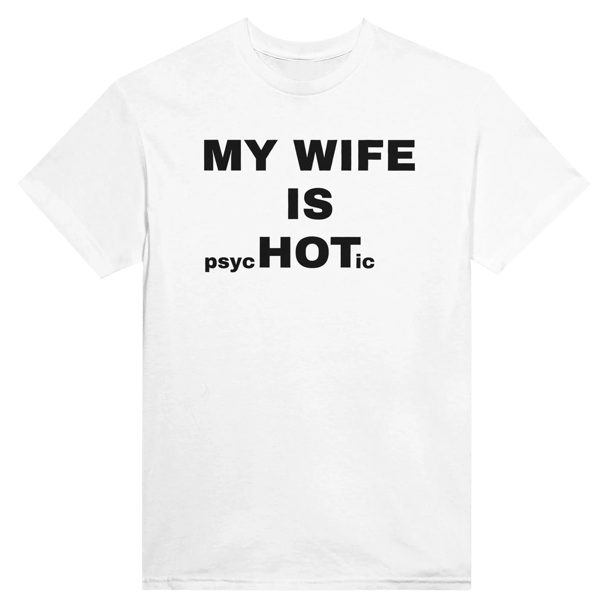 MY WIFE IS PSYCHOTIC - TEE – White