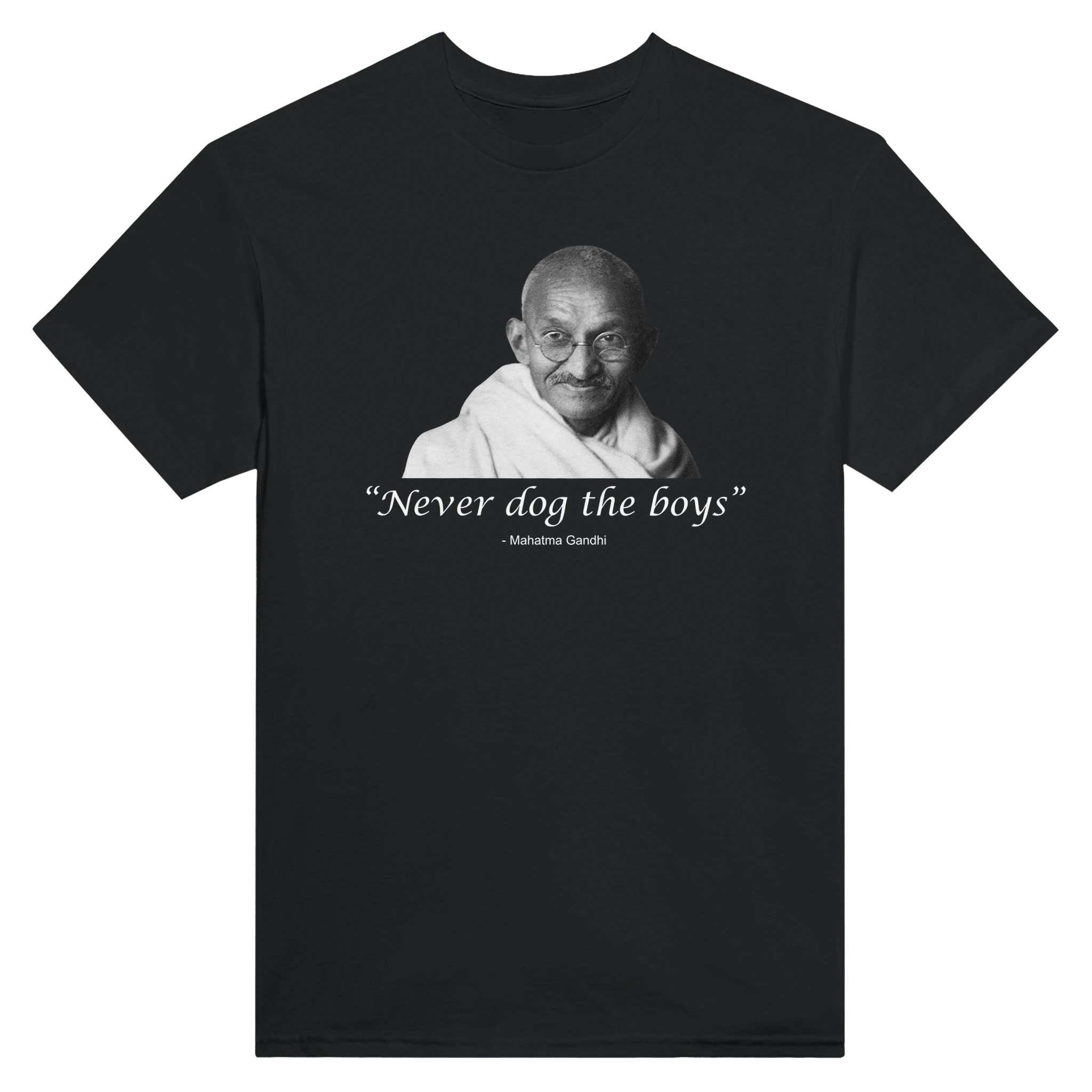 "NEVER DOG THE BOYS" -MAHATMA GANDHI - TEE – Black