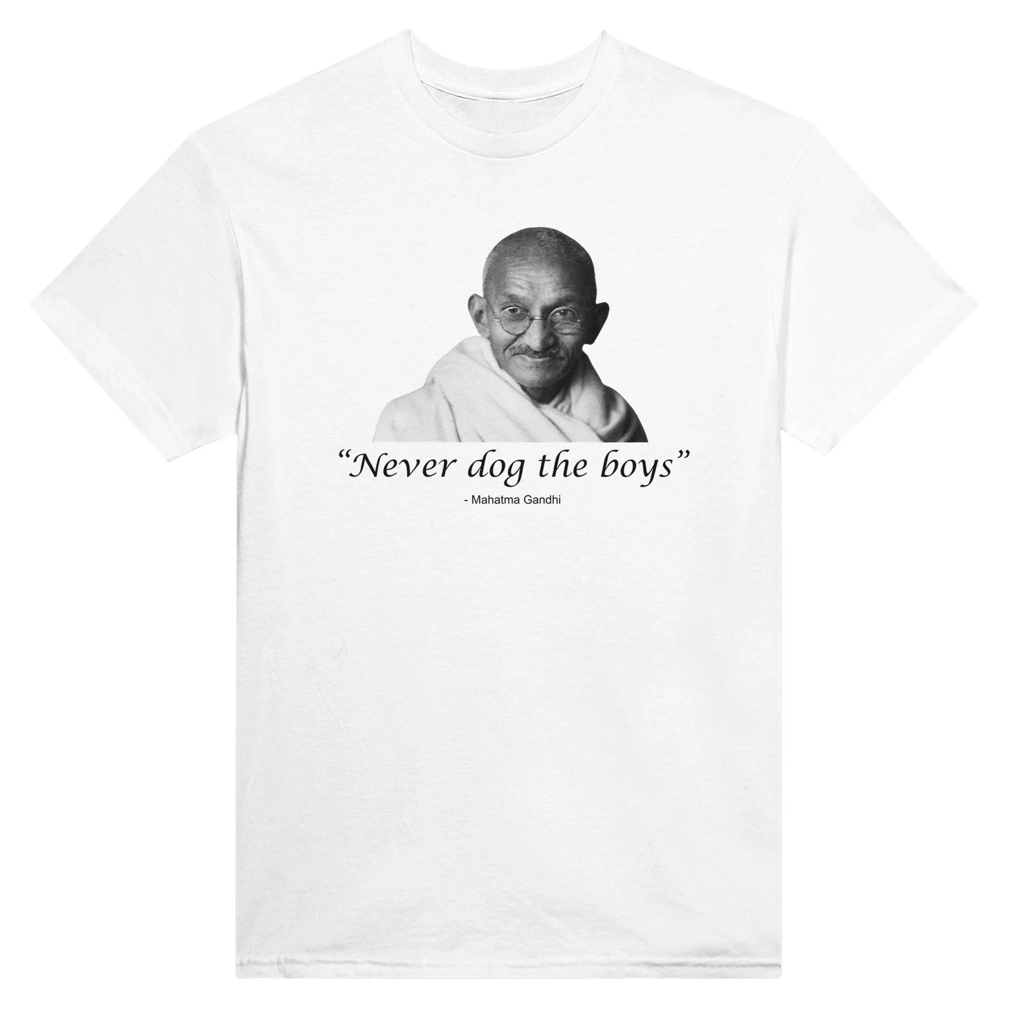 "NEVER DOG THE BOYS" -MAHATMA GANDHI - TEE – White