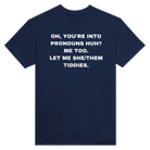 OH, YOU'RE INTO PRONOUNS HUH? ME TOO. LET ME SHE/THEM TIDDIES. - TEE – Navy