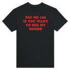PAY ME $20 IF YOU WANT TO SEE MY BOOBS - TEE – Black