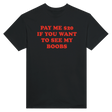 PAY ME $20 IF YOU WANT TO SEE MY BOOBS - TEE – Black