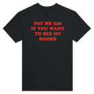 PAY ME $20 IF YOU WANT TO SEE MY BOOBS - TEE – Black