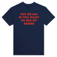 PAY ME $20 IF YOU WANT TO SEE MY BOOBS - TEE – Navy
