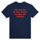 PAY ME $20 IF YOU WANT TO SEE MY BOOBS - TEE – Navy