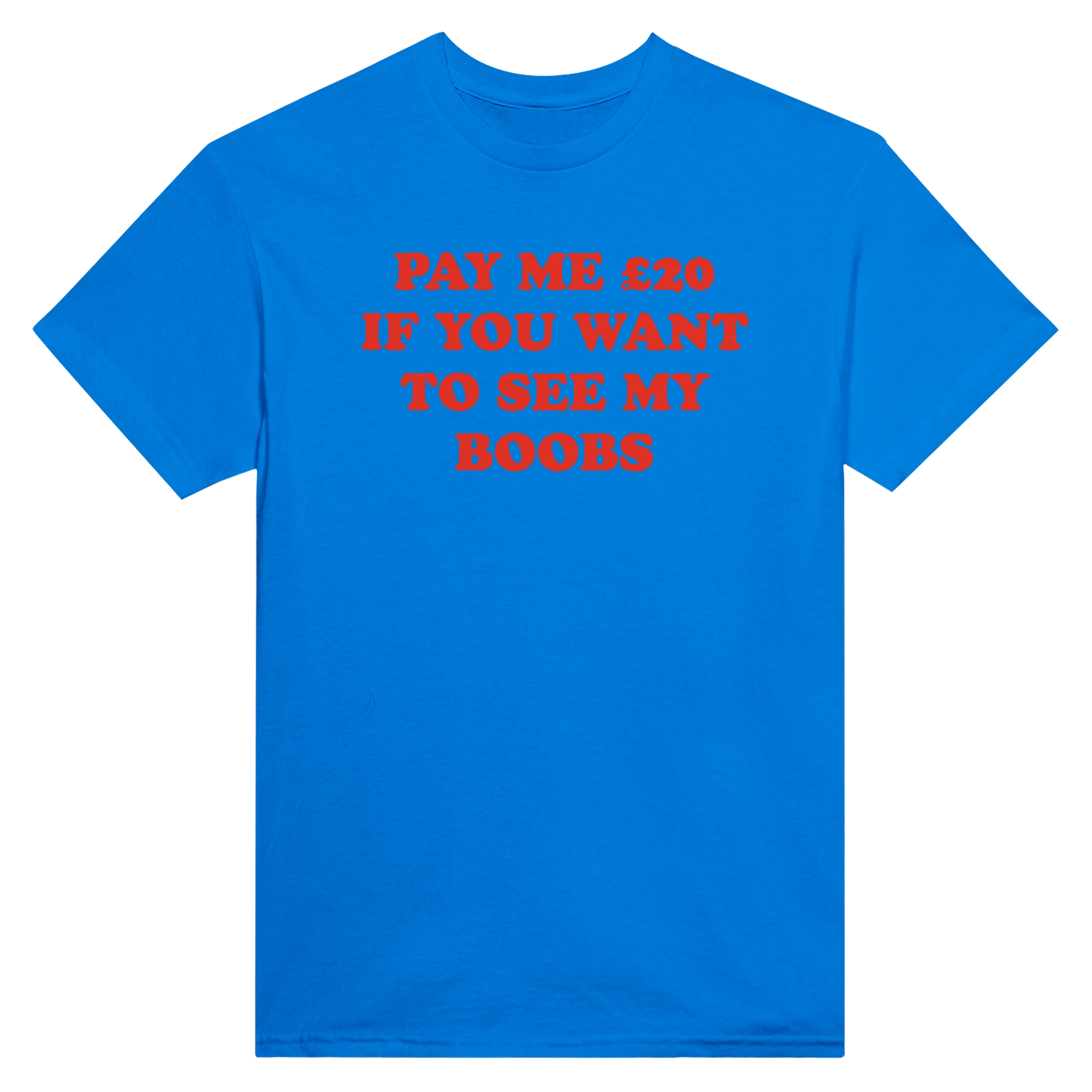 PAY ME $20 IF YOU WANT TO SEE MY BOOBS - TEE – Royal