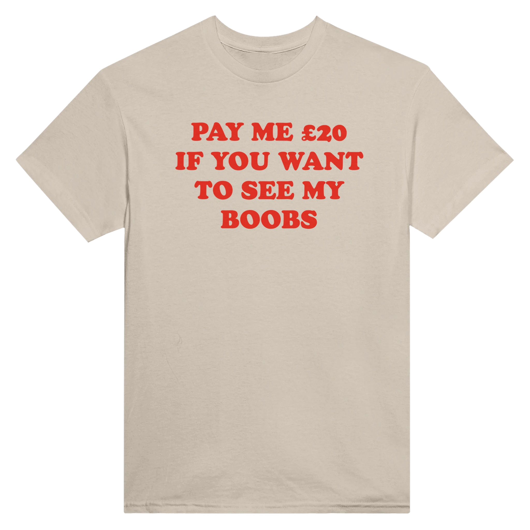 PAY ME $20 IF YOU WANT TO SEE MY BOOBS - TEE – Sand