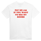 PAY ME $20 IF YOU WANT TO SEE MY BOOBS - TEE – White