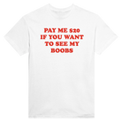 PAY ME $20 IF YOU WANT TO SEE MY BOOBS - TEE – White