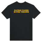 PAYING TAXES IS FOR VIRGINS - TEE – Black