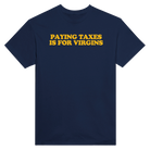 PAYING TAXES IS FOR VIRGINS - TEE – Navy