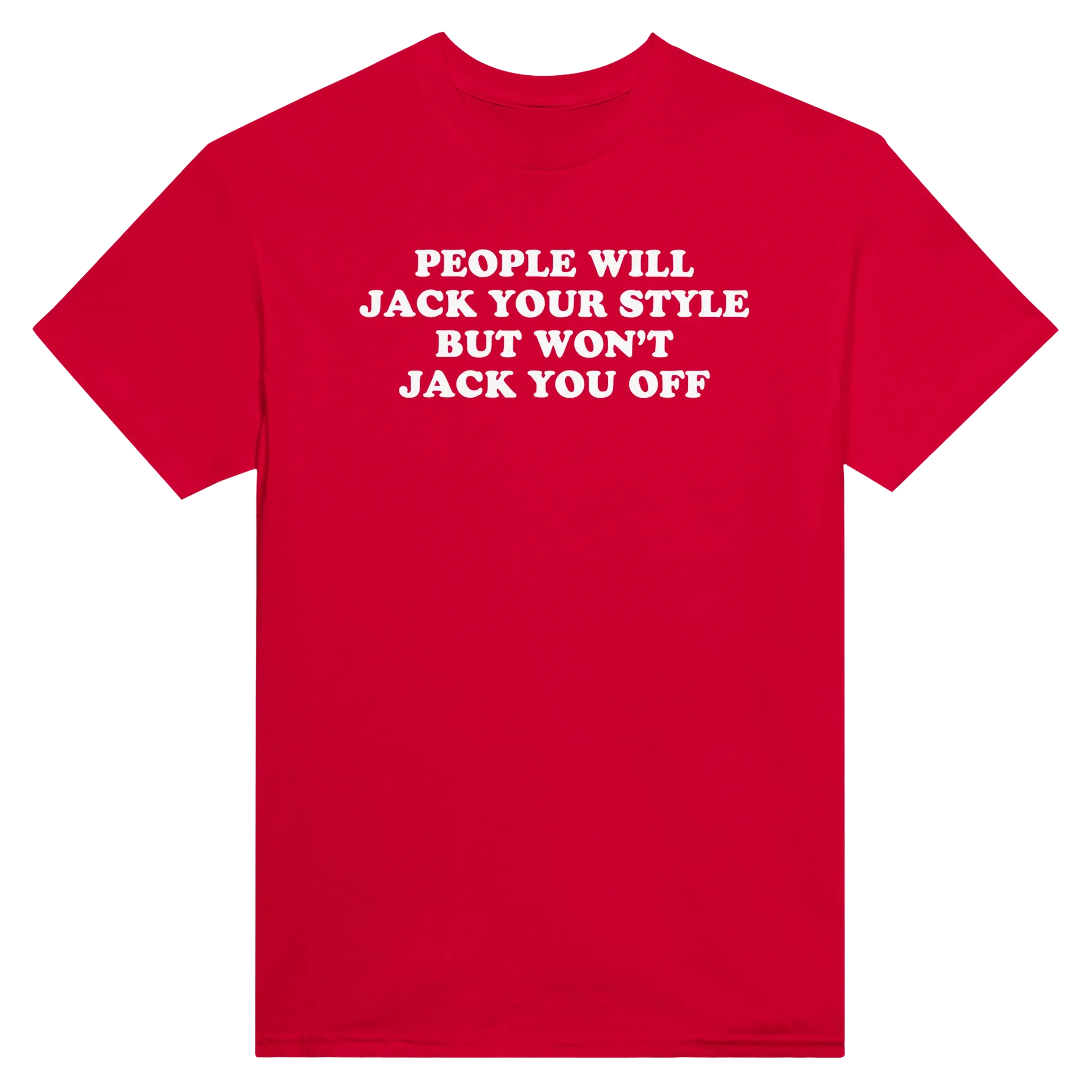 PEOPLE WILL JACK YOUR STYLE BUT WON'T JACK YOU OFF - TEE – Red