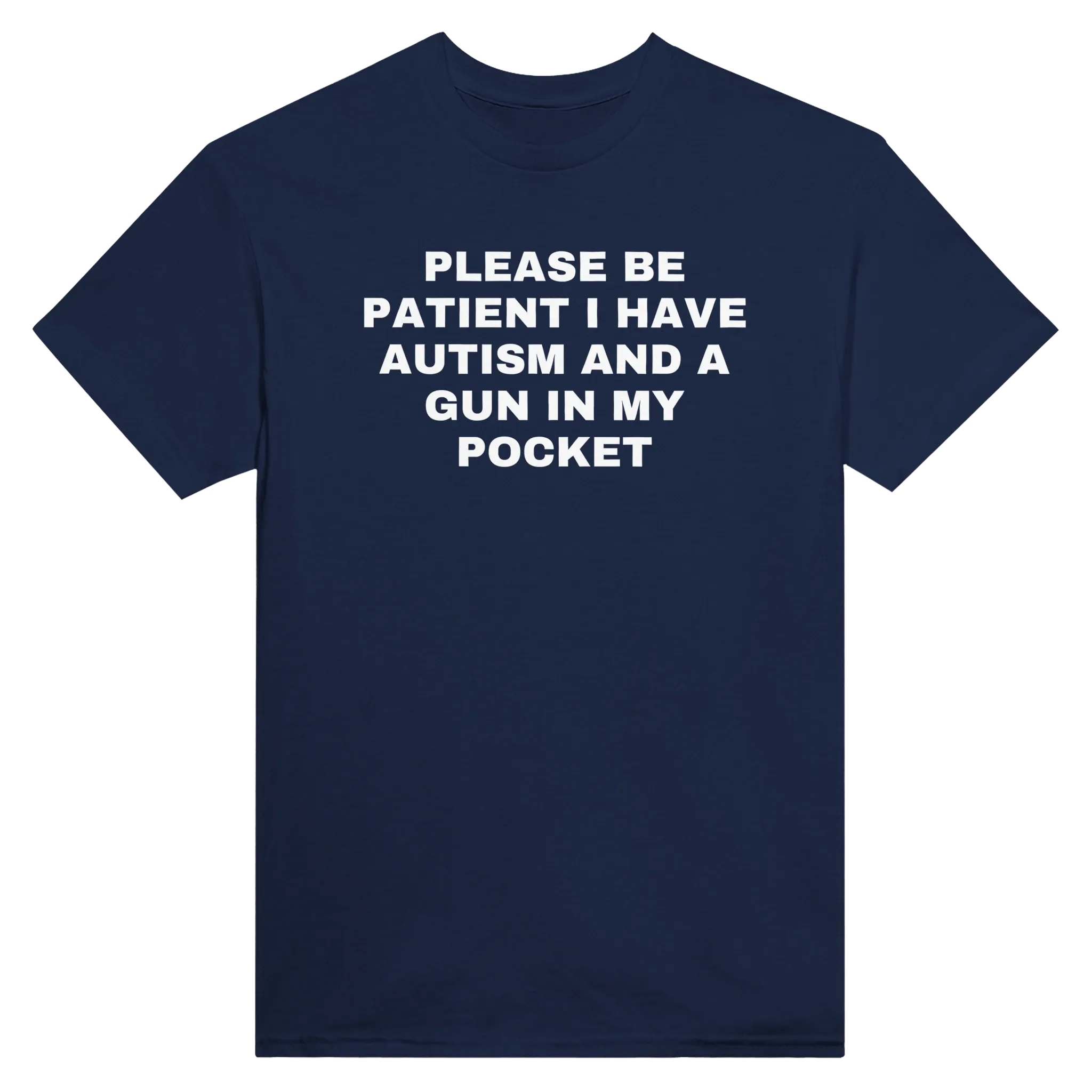 PLEASE BE PATIENT I HAVE AUTISM AND A GUN IN MY POCKET - TEE – Navy