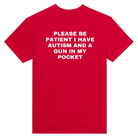 PLEASE BE PATIENT I HAVE AUTISM AND A GUN IN MY POCKET - TEE – Red