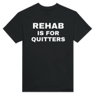 REHAB IS FOR QUITTERS - TEE – Black
