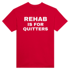 REHAB IS FOR QUITTERS - TEE – Red