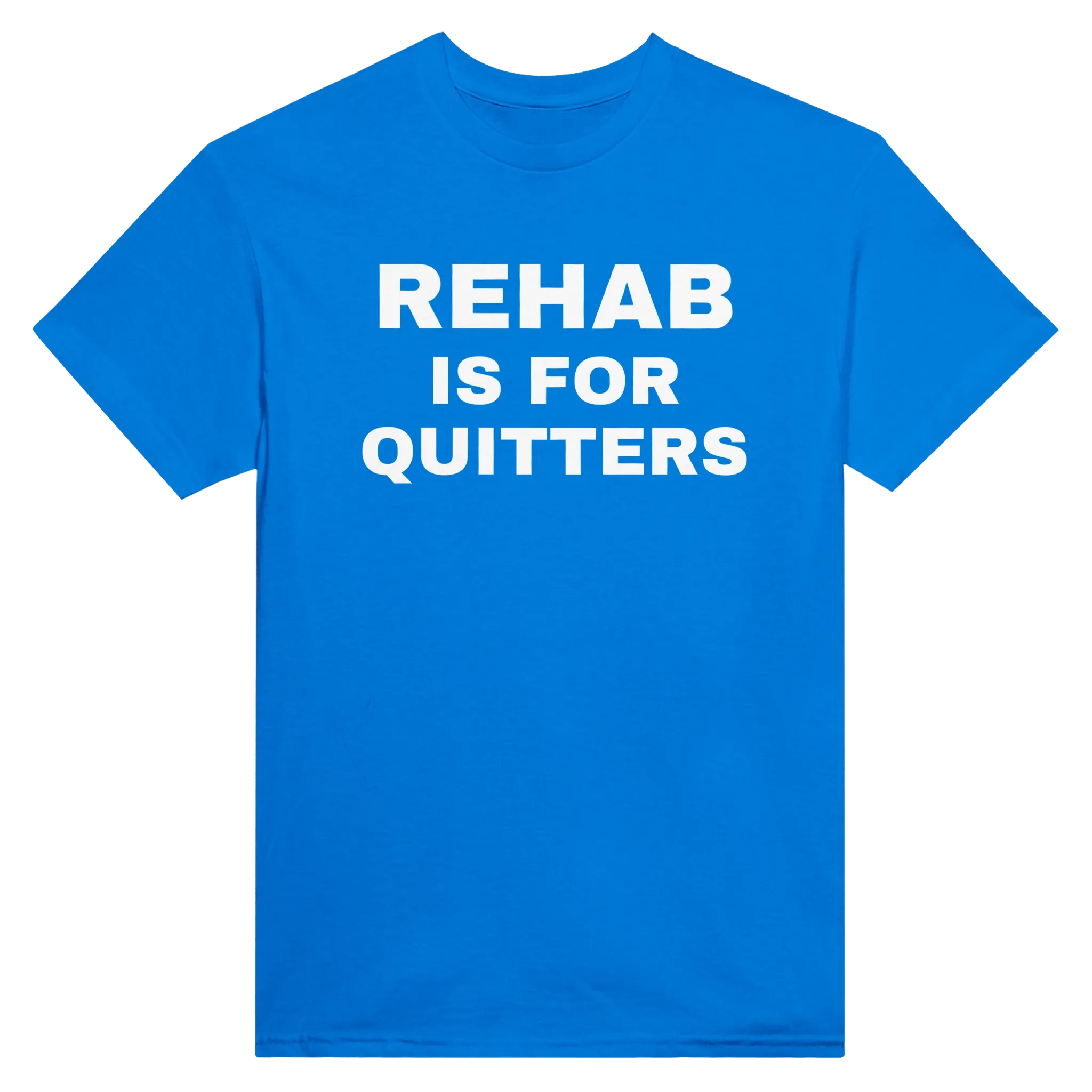 REHAB IS FOR QUITTERS - TEE – Royal
