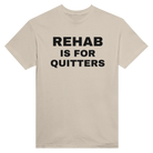 REHAB IS FOR QUITTERS - TEE – Sand