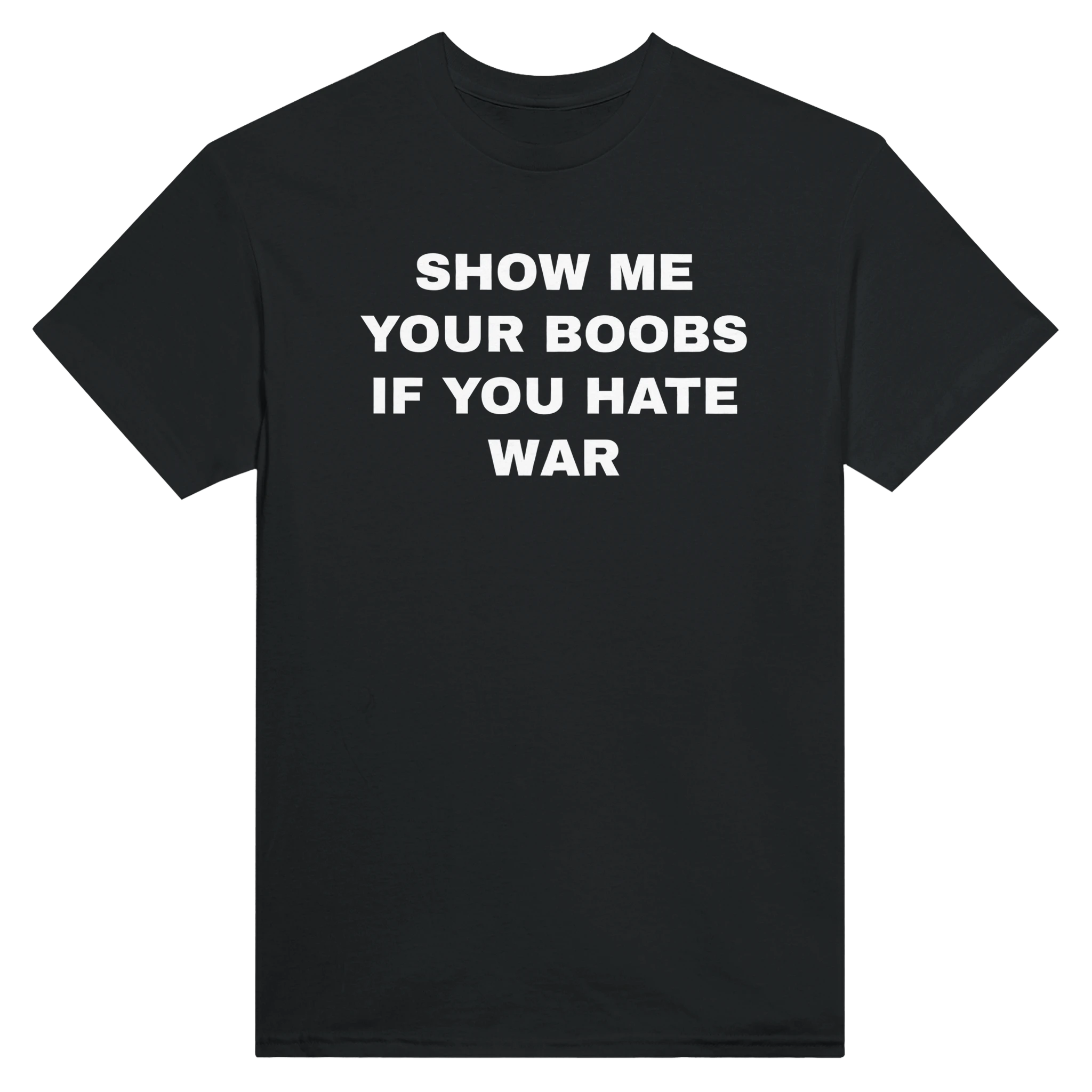 SHOW ME YOUR BOOBS IF YOU HATE WAR - TEE – Black