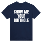 SHOW ME YOUR BUTTHOLE - TEE – Navy