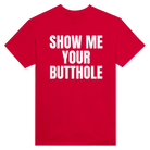 SHOW ME YOUR BUTTHOLE - TEE – Red