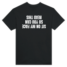 SIT ON MY FACE SO YOU CAN READ THIS - TEE – Black