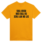 SIT ON MY FACE SO YOU CAN READ THIS - TEE – Gold