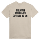 SIT ON MY FACE SO YOU CAN READ THIS - TEE – Sand