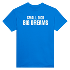 SMALL DICK BIG DREAMS - TEE – Royal