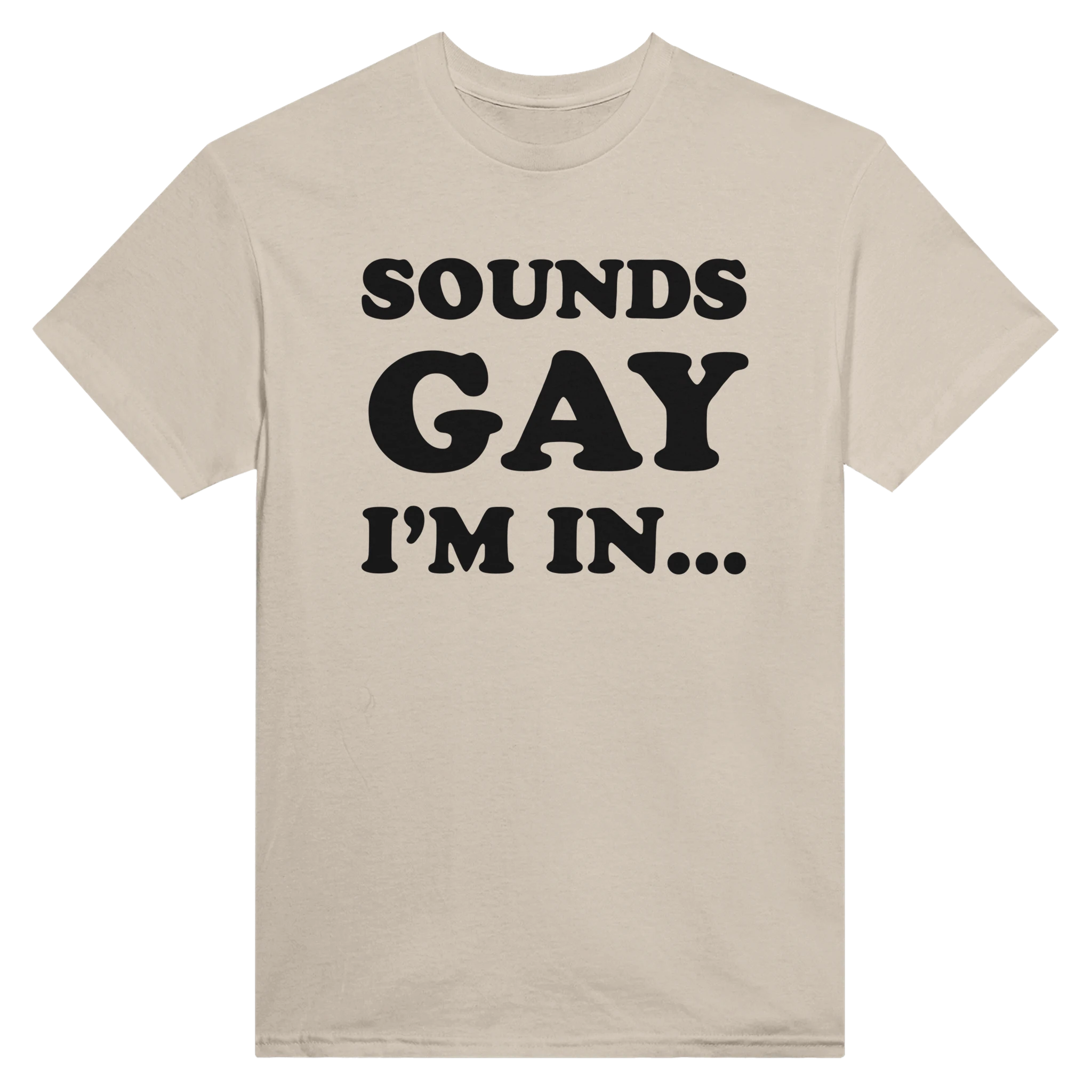 SOUNDS GAY I'M IN... - TEE – Sand